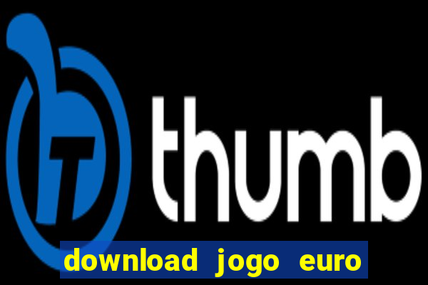 download jogo euro truck simulator 2